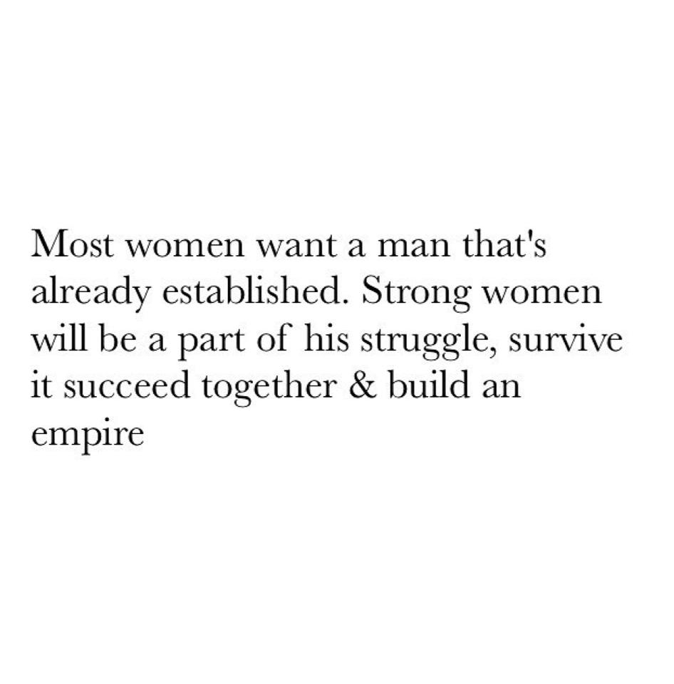 Strong women will be apart of his struggle, survive it, succeed together & build an empire